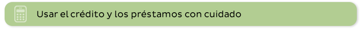 Usar el crédito y los préstamos con cuidado